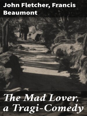 cover image of The Mad Lover, a Tragi-Comedy